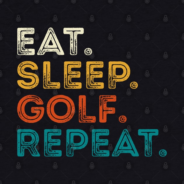 Eat Sleep Golf Repeat by DragonTees